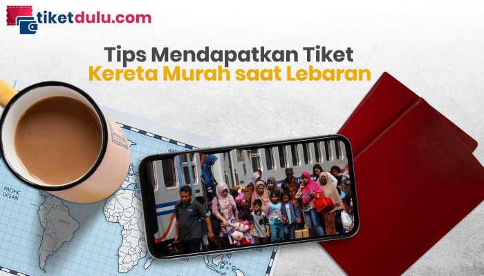 Tips Mendapatkan Tiket Kereta Murah saat Lebaran