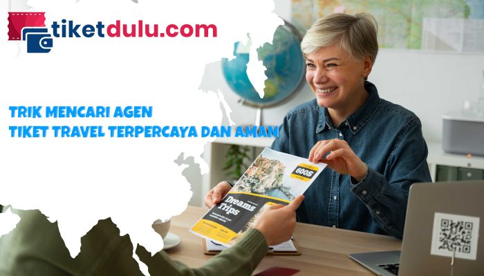 Trik Mencari Agen Tiket Travel Terpercaya dan Aman